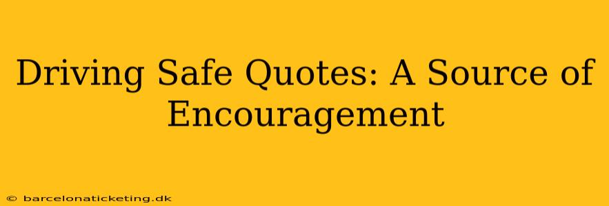 Driving Safe Quotes: A Source of Encouragement