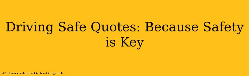 Driving Safe Quotes: Because Safety is Key