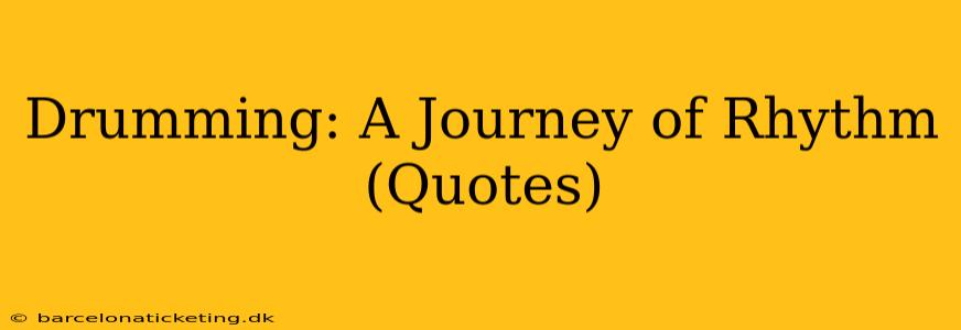 Drumming: A Journey of Rhythm (Quotes)