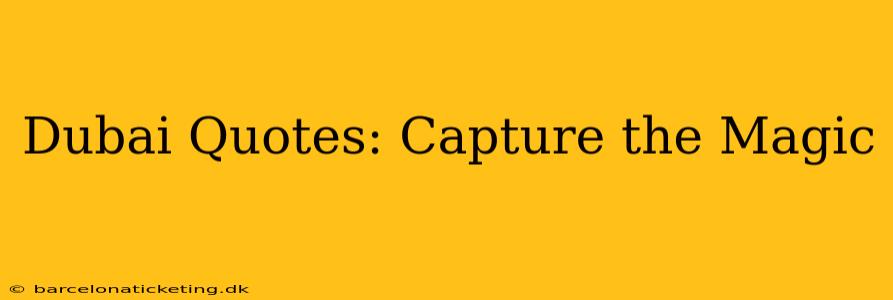 Dubai Quotes: Capture the Magic