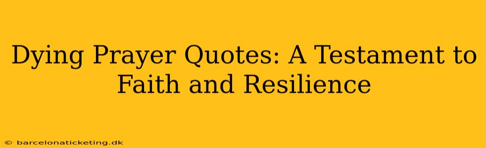 Dying Prayer Quotes: A Testament to Faith and Resilience