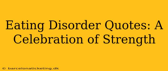 Eating Disorder Quotes: A Celebration of Strength