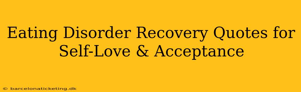 Eating Disorder Recovery Quotes for Self-Love & Acceptance