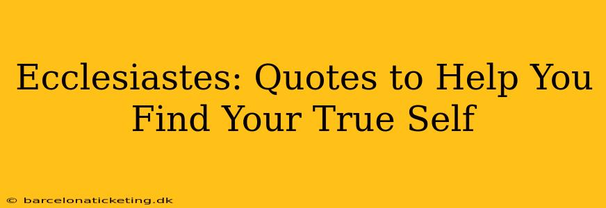 Ecclesiastes: Quotes to Help You Find Your True Self