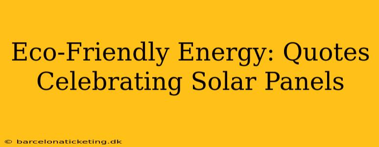 Eco-Friendly Energy: Quotes Celebrating Solar Panels