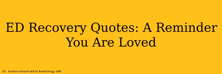 ED Recovery Quotes: A Reminder You Are Loved