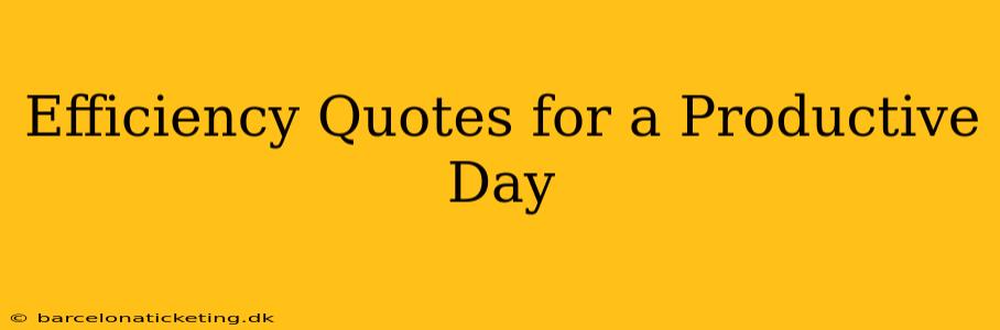 Efficiency Quotes for a Productive Day