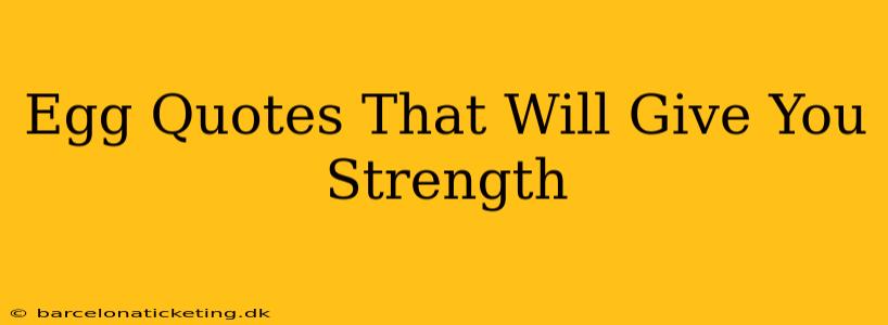 Egg Quotes That Will Give You Strength