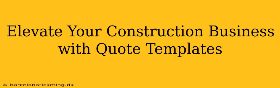 Elevate Your Construction Business with Quote Templates