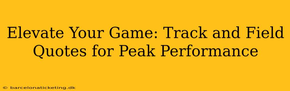 Elevate Your Game: Track and Field Quotes for Peak Performance