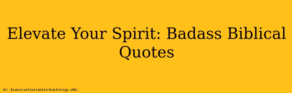 Elevate Your Spirit: Badass Biblical Quotes