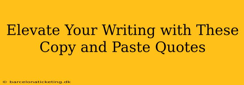 Elevate Your Writing with These Copy and Paste Quotes