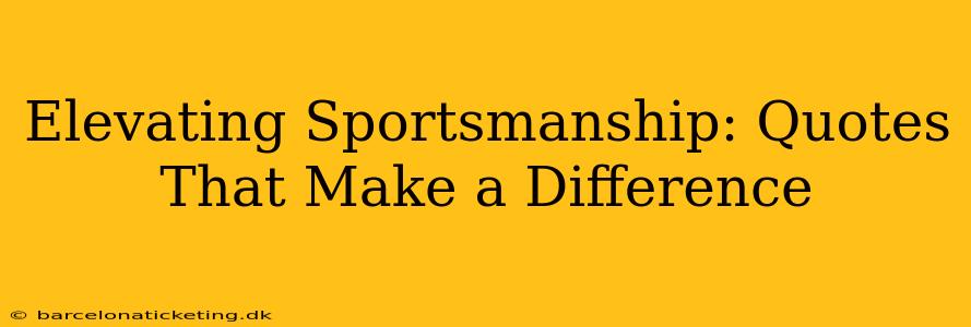 Elevating Sportsmanship: Quotes That Make a Difference