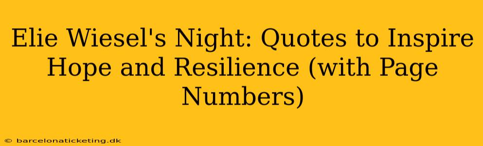 Elie Wiesel's Night: Quotes to Inspire Hope and Resilience (with Page Numbers)