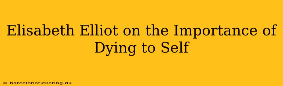 Elisabeth Elliot on the Importance of Dying to Self