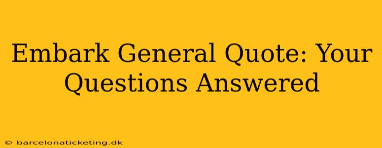 Embark General Quote: Your Questions Answered