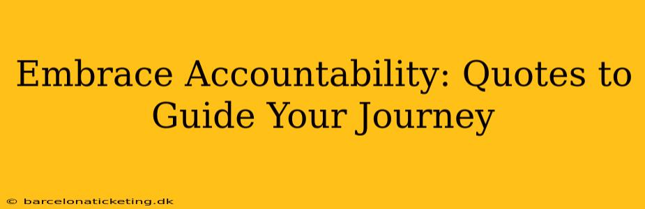 Embrace Accountability: Quotes to Guide Your Journey