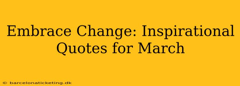 Embrace Change: Inspirational Quotes for March