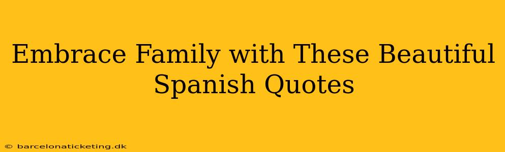 Embrace Family with These Beautiful Spanish Quotes