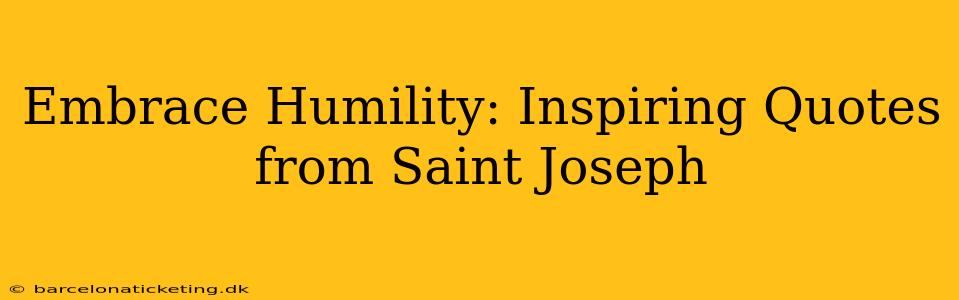 Embrace Humility: Inspiring Quotes from Saint Joseph