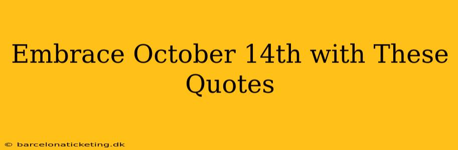 Embrace October 14th with These Quotes
