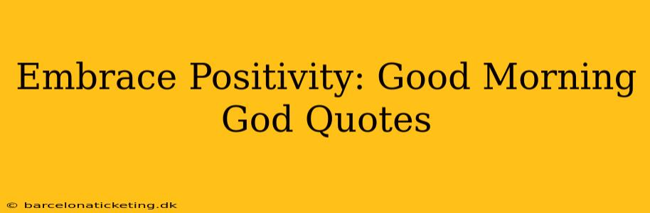 Embrace Positivity: Good Morning God Quotes