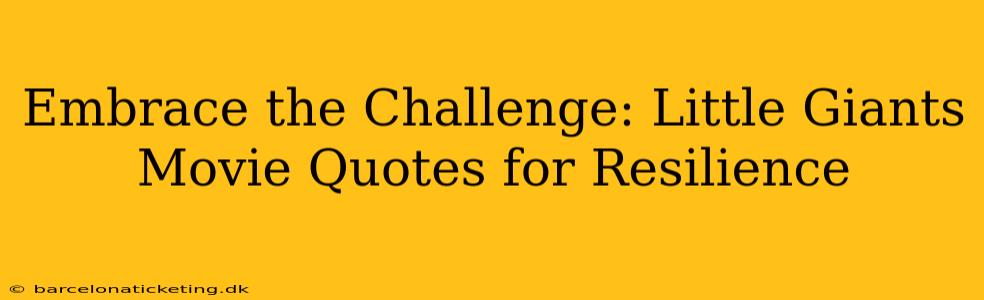 Embrace the Challenge: Little Giants Movie Quotes for Resilience