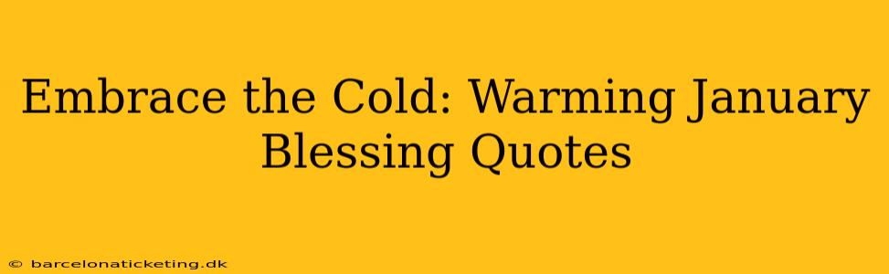 Embrace the Cold: Warming January Blessing Quotes