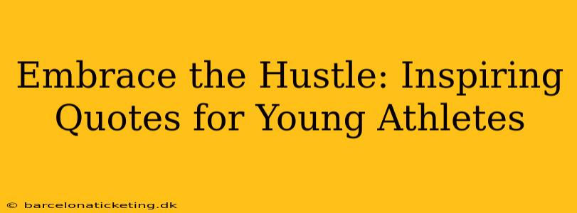 Embrace the Hustle: Inspiring Quotes for Young Athletes