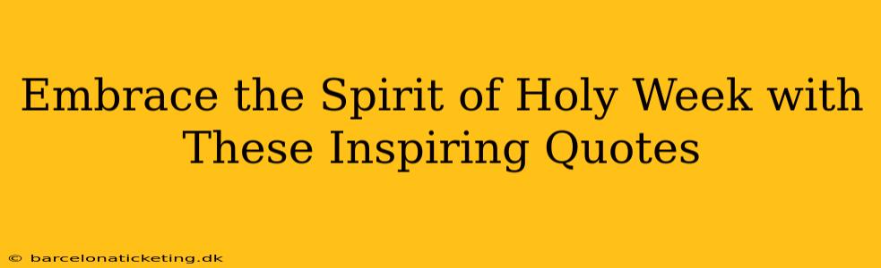 Embrace the Spirit of Holy Week with These Inspiring Quotes