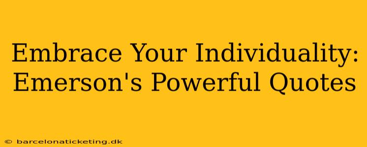Embrace Your Individuality: Emerson's Powerful Quotes