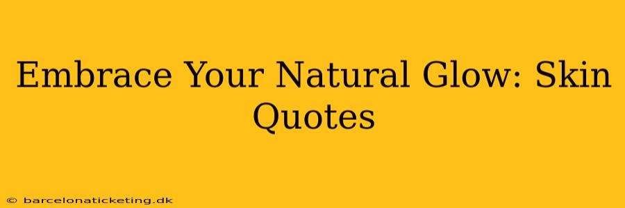 Embrace Your Natural Glow: Skin Quotes
