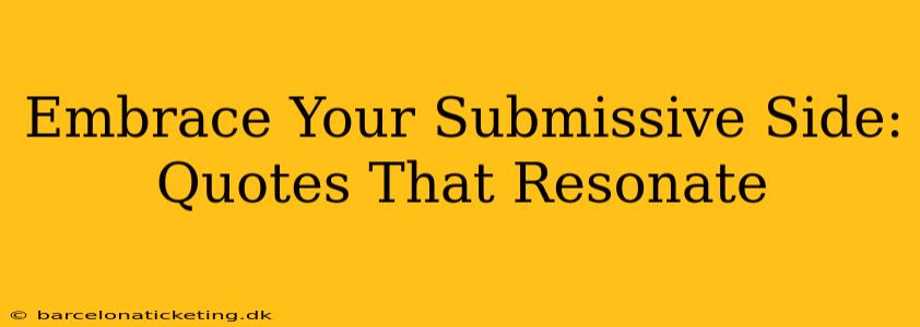 Embrace Your Submissive Side: Quotes That Resonate