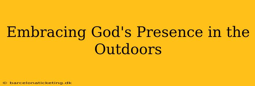 Embracing God's Presence in the Outdoors