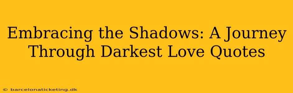 Embracing the Shadows: A Journey Through Darkest Love Quotes