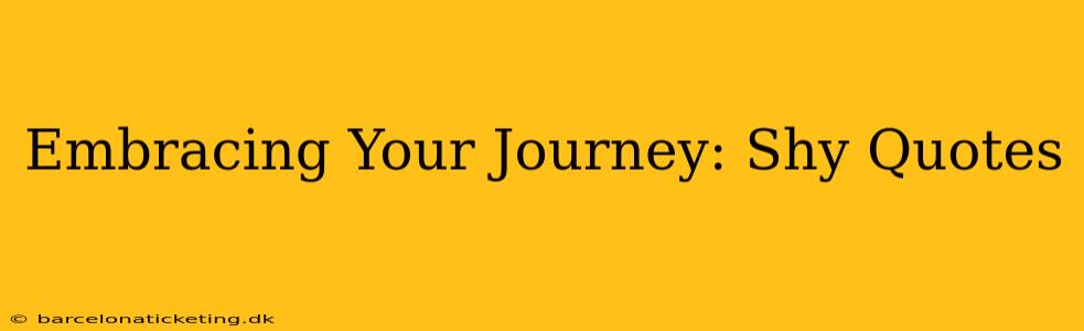 Embracing Your Journey: Shy Quotes