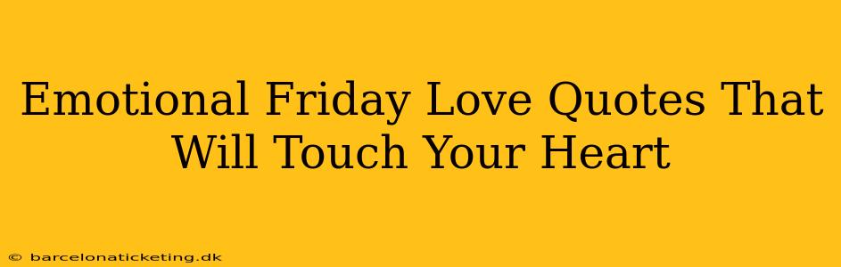 Emotional Friday Love Quotes That Will Touch Your Heart
