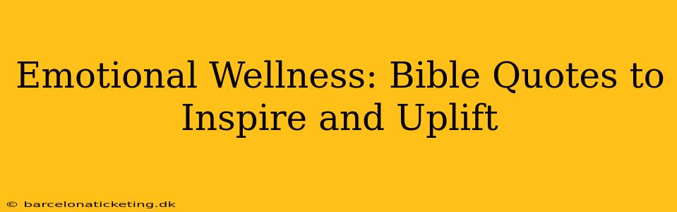 Emotional Wellness: Bible Quotes to Inspire and Uplift