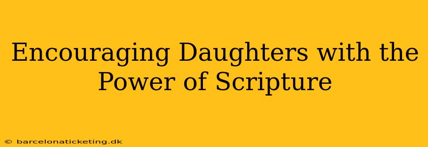 Encouraging Daughters with the Power of Scripture