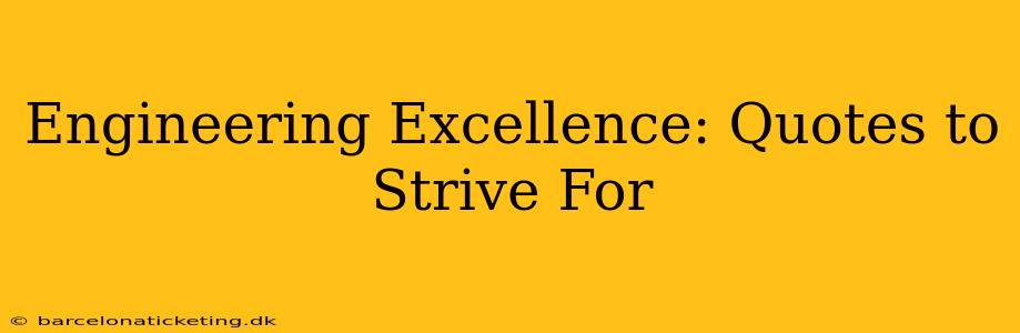 Engineering Excellence: Quotes to Strive For
