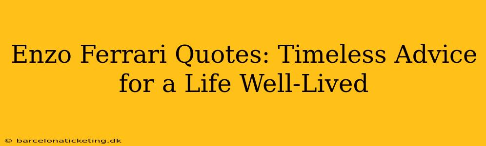 Enzo Ferrari Quotes: Timeless Advice for a Life Well-Lived