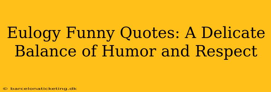 Eulogy Funny Quotes: A Delicate Balance of Humor and Respect