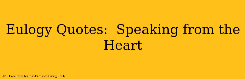 Eulogy Quotes:  Speaking from the Heart