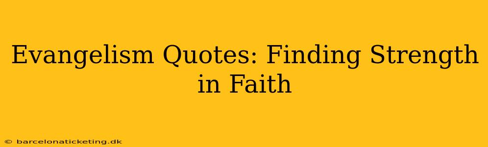 Evangelism Quotes: Finding Strength in Faith