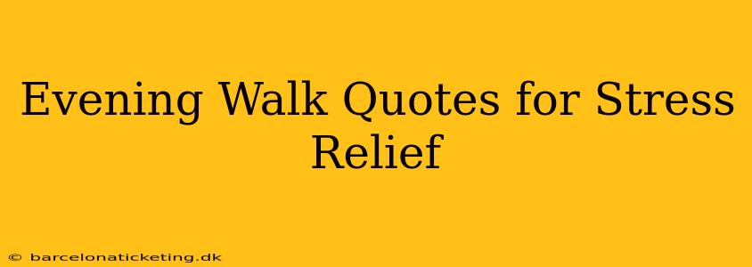 Evening Walk Quotes for Stress Relief