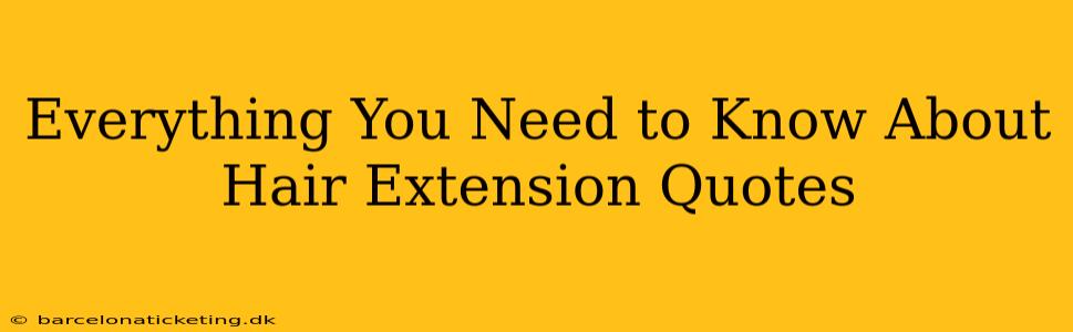 Everything You Need to Know About Hair Extension Quotes