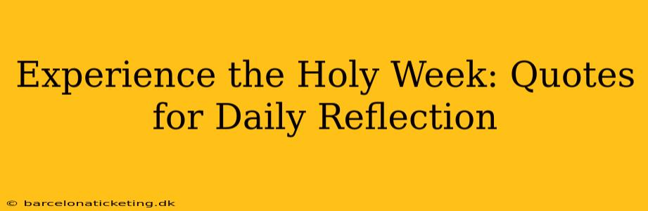 Experience the Holy Week: Quotes for Daily Reflection