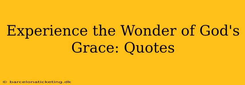 Experience the Wonder of God's Grace: Quotes