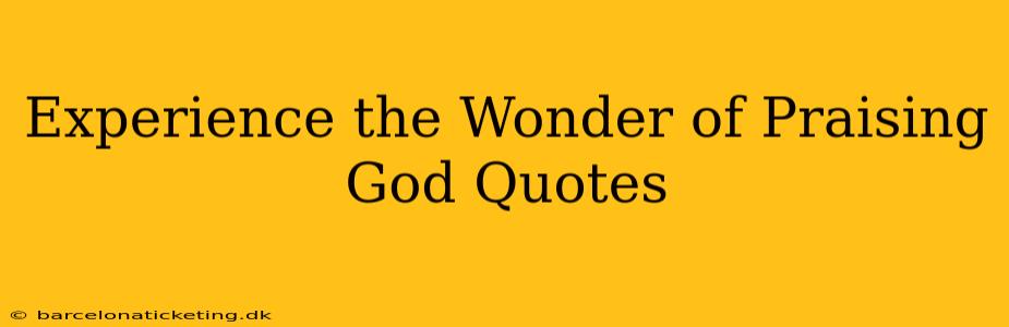 Experience the Wonder of Praising God Quotes