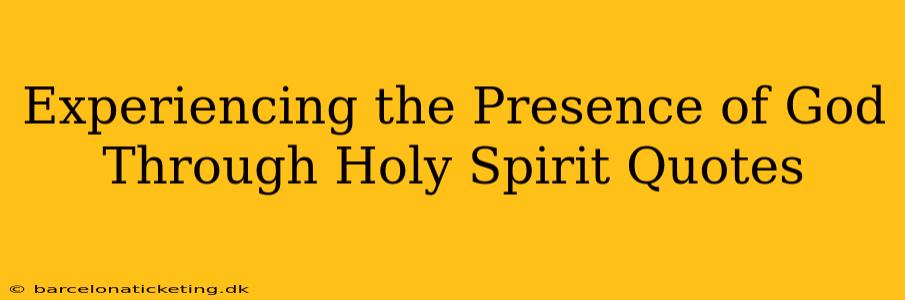 Experiencing the Presence of God Through Holy Spirit Quotes